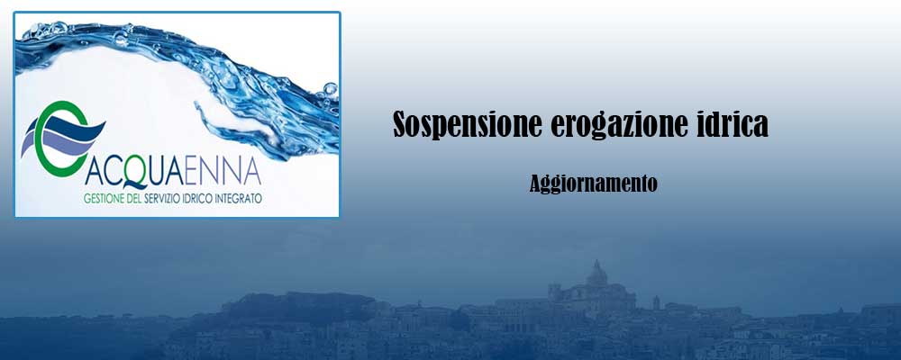 Acquaenna – Aggiornamento su sospensione erogazione idrica